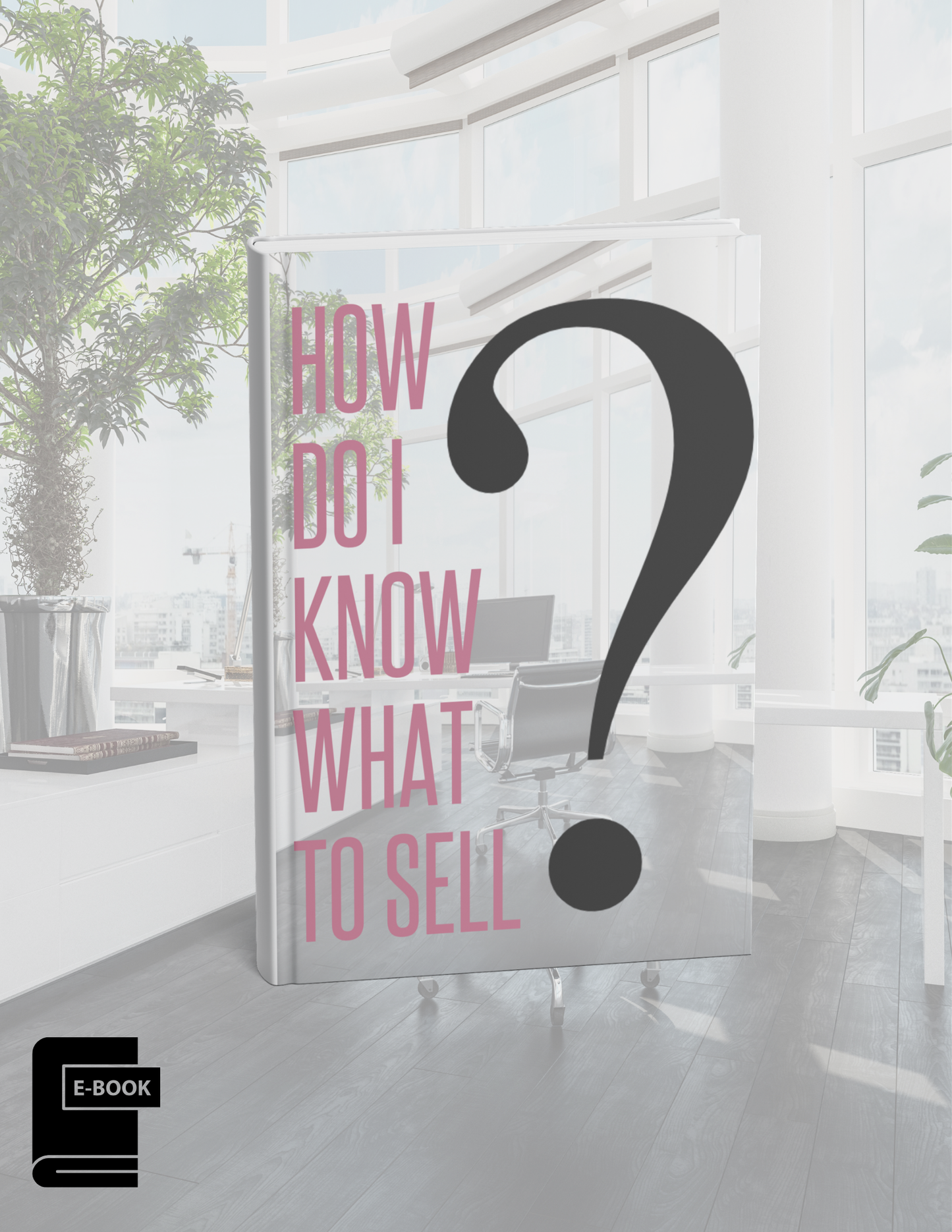 How Do I Know What To Sell? E-Book